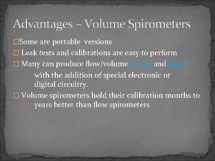 Advantages – Volume Spirometers �Some are portable versions � Leak tests and calibrations are