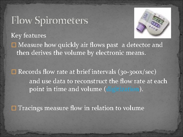 Flow Spirometers Key features � Measure how quickly air flows past a detector and