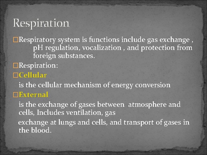 Respiration �Respiratory system is functions include gas exchange , p. H regulation, vocalization ,