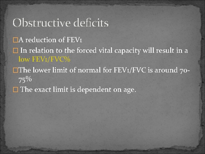 Obstructive deficits �A reduction of FEV 1 � In relation to the forced vital
