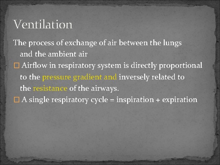 Ventilation The process of exchange of air between the lungs and the ambient air