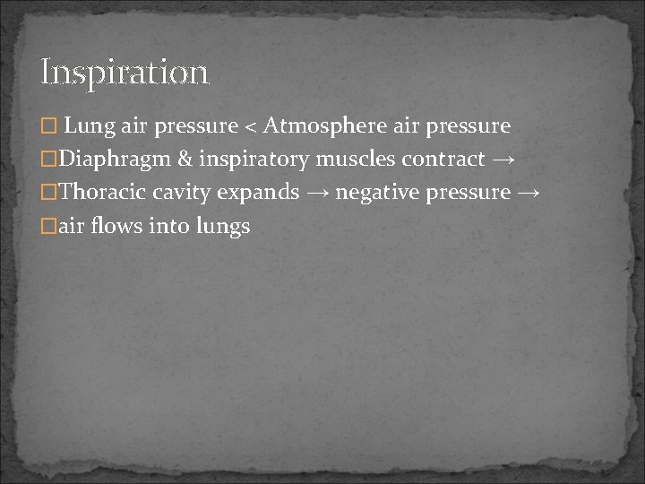 Inspiration � Lung air pressure < Atmosphere air pressure �Diaphragm & inspiratory muscles contract