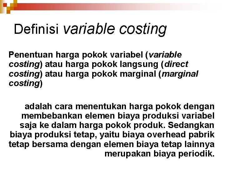 Definisi variable costing Penentuan harga pokok variabel (variable costing) atau harga pokok langsung (direct
