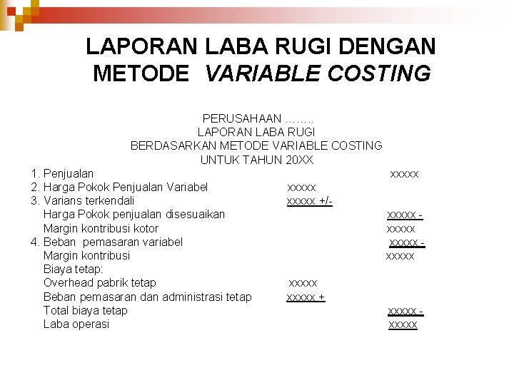 LAPORAN LABA RUGI DENGAN METODE VARIABLE COSTING PERUSAHAAN ……. . LAPORAN LABA RUGI BERDASARKAN