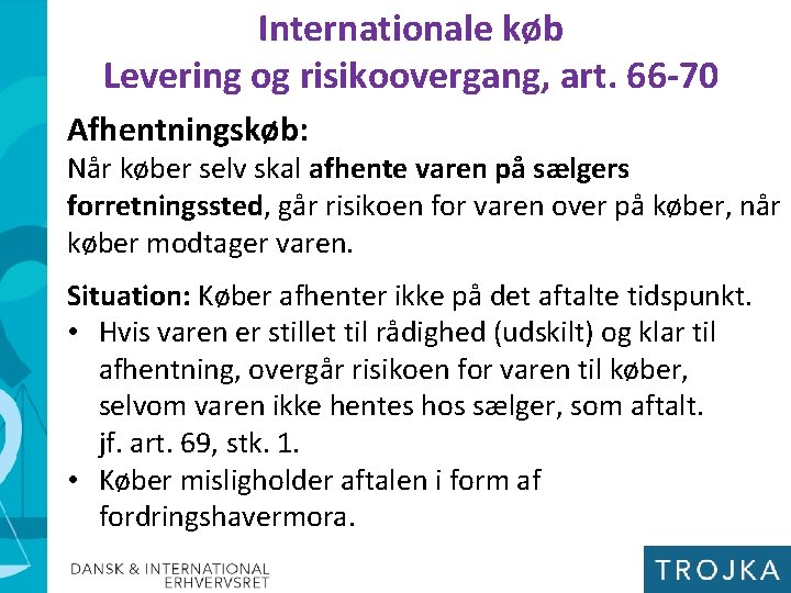 Internationale køb Levering og risikoovergang, art. 66 -70 Afhentningskøb: Når køber selv skal afhente