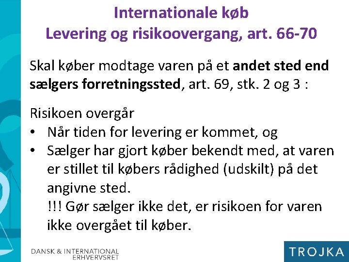 Internationale køb Levering og risikoovergang, art. 66 -70 Skal køber modtage varen på et