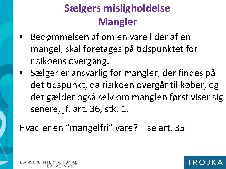 Sælgers misligholdelse Mangler • Bedømmelsen af om en vare lider af en mangel, skal