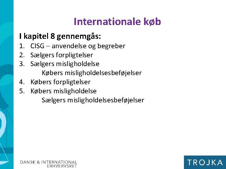 Internationale køb I kapitel 8 gennemgås: 1. CISG – anvendelse og begreber 2. Sælgers