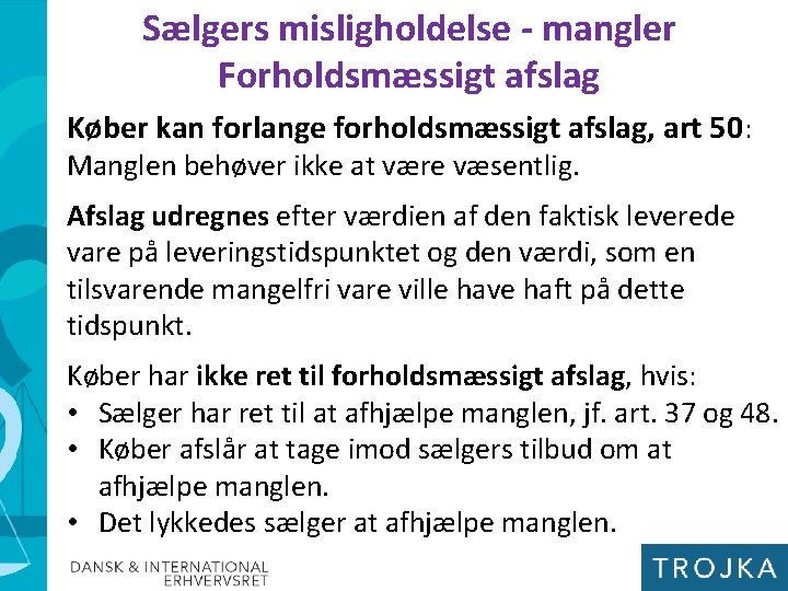 Sælgers misligholdelse - mangler Forholdsmæssigt afslag Køber kan forlange forholdsmæssigt afslag, art 50: Manglen