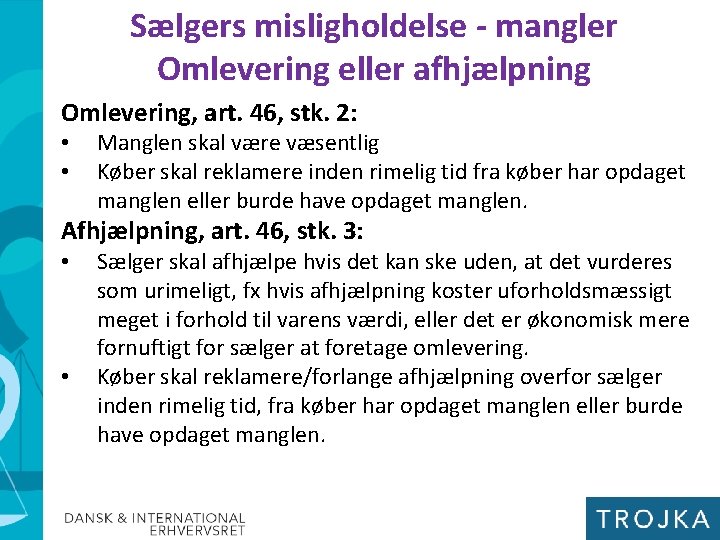 Sælgers misligholdelse - mangler Omlevering eller afhjælpning Omlevering, art. 46, stk. 2: • •