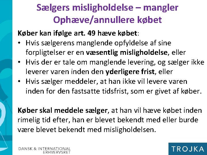 Sælgers misligholdelse – mangler Ophæve/annullere købet Køber kan ifølge art. 49 hæve købet: •