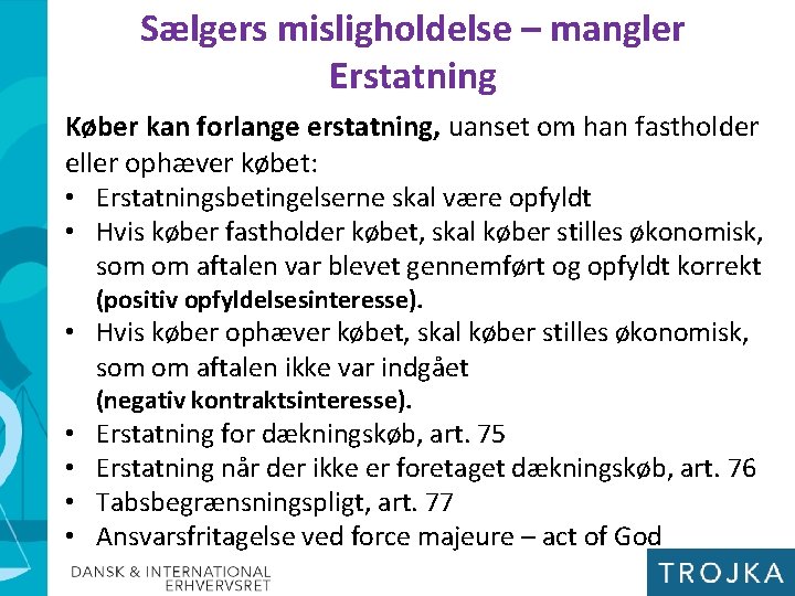 Sælgers misligholdelse – mangler Erstatning Køber kan forlange erstatning, uanset om han fastholder eller