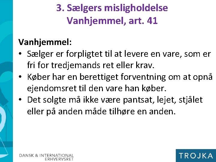 3. Sælgers misligholdelse Vanhjemmel, art. 41 Vanhjemmel: • Sælger er forpligtet til at levere