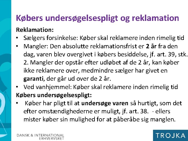 Købers undersøgelsespligt og reklamation Reklamation: • Sælgers forsinkelse: Køber skal reklamere inden rimelig tid