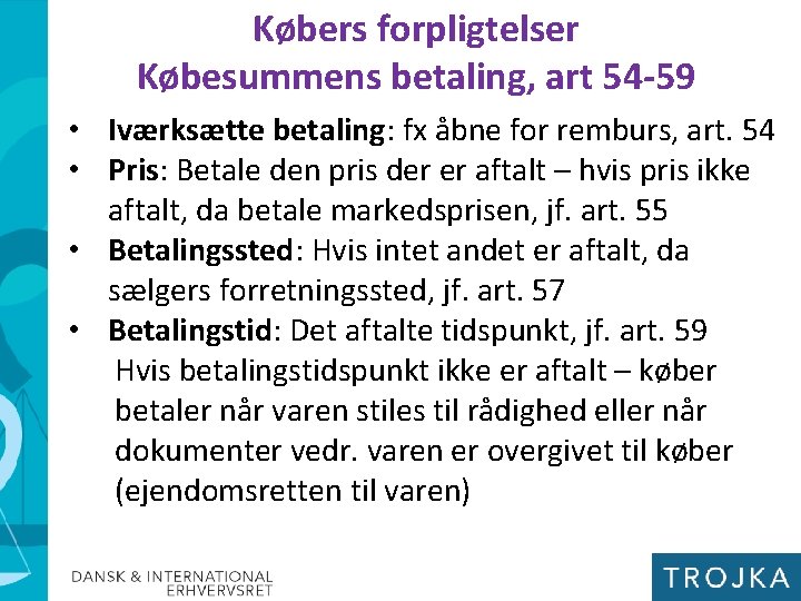 Købers forpligtelser Købesummens betaling, art 54 -59 • Iværksætte betaling: fx åbne for remburs,