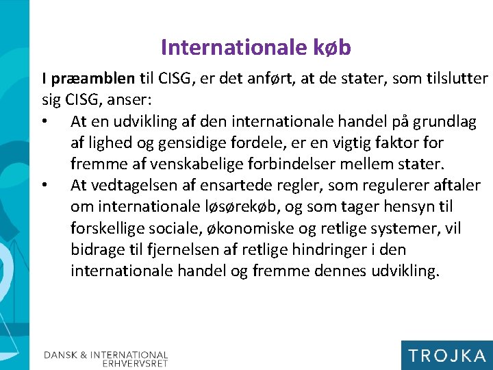Internationale køb I præamblen til CISG, er det anført, at de stater, som tilslutter