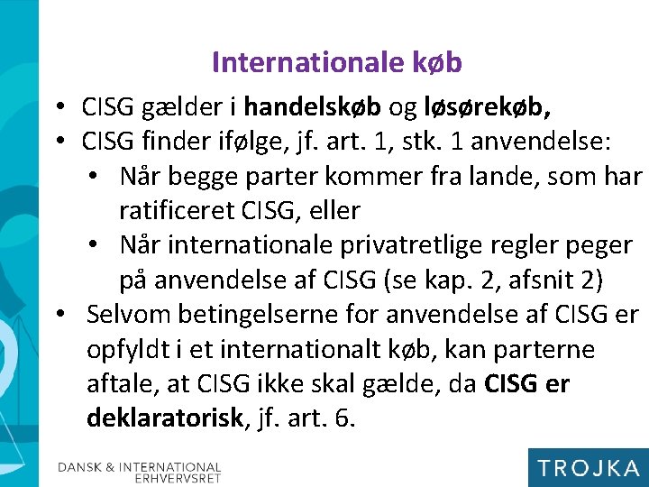 Internationale køb • CISG gælder i handelskøb og løsørekøb, • CISG finder ifølge, jf.