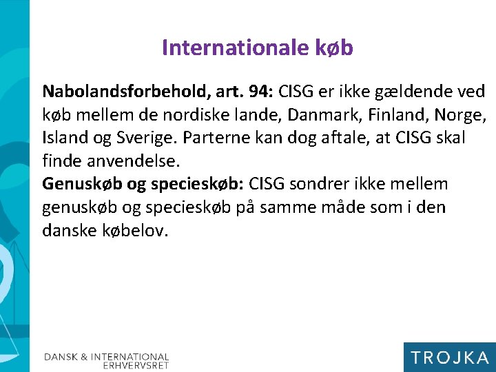 Internationale køb Nabolandsforbehold, art. 94: CISG er ikke gældende ved køb mellem de nordiske