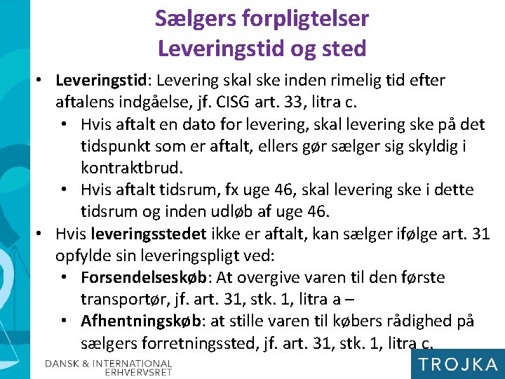 Sælgers forpligtelser Leveringstid og sted • Leveringstid: Levering skal ske inden rimelig tid efter