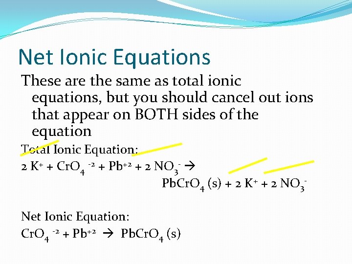 Net Ionic Equations These are the same as total ionic equations, but you should