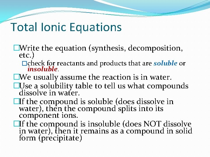 Total Ionic Equations �Write the equation (synthesis, decomposition, etc. ) �check for reactants and Total Ionic Equations �Write the equation (synthesis, decomposition, etc. ) �check for reactants and