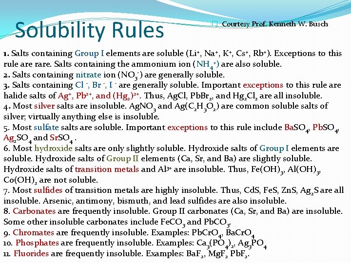 Solubility Rules � Courtesy Prof. Kenneth W. Busch 1. Salts containing Group I elements Solubility Rules � Courtesy Prof. Kenneth W. Busch 1. Salts containing Group I elements