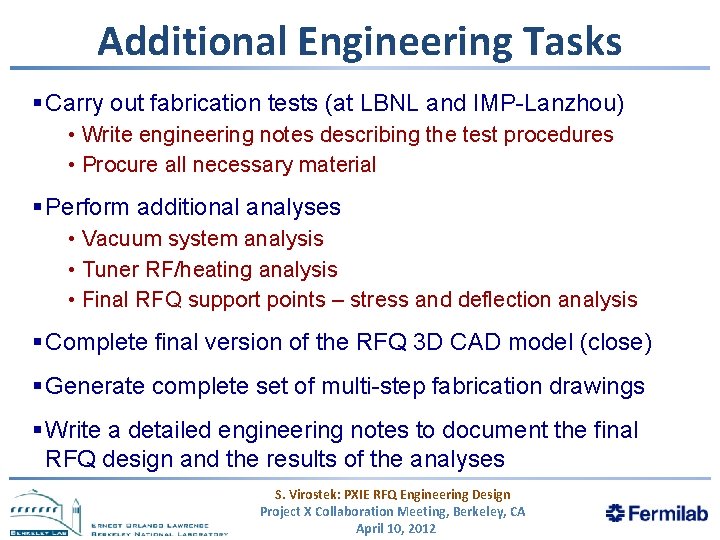 Additional Engineering Tasks § Carry out fabrication tests (at LBNL and IMP-Lanzhou) • Write