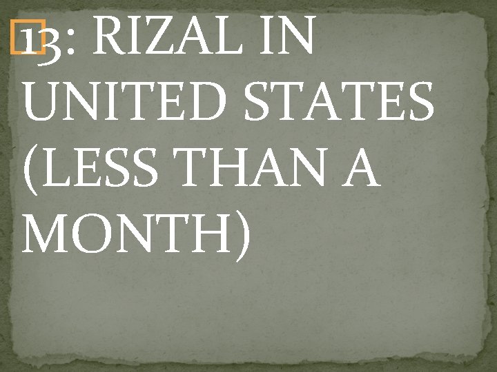 � 13: RIZAL IN UNITED STATES (LESS THAN A MONTH) 