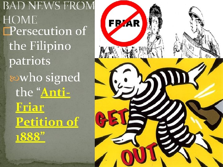 BAD NEWS FROM HOME �Persecution of the Filipino patriots who signed the “Anti. Friar