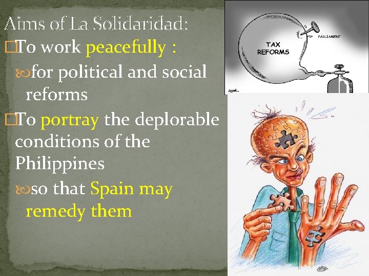 Aims of La Solidaridad: �To work peacefully : for political and social reforms �To