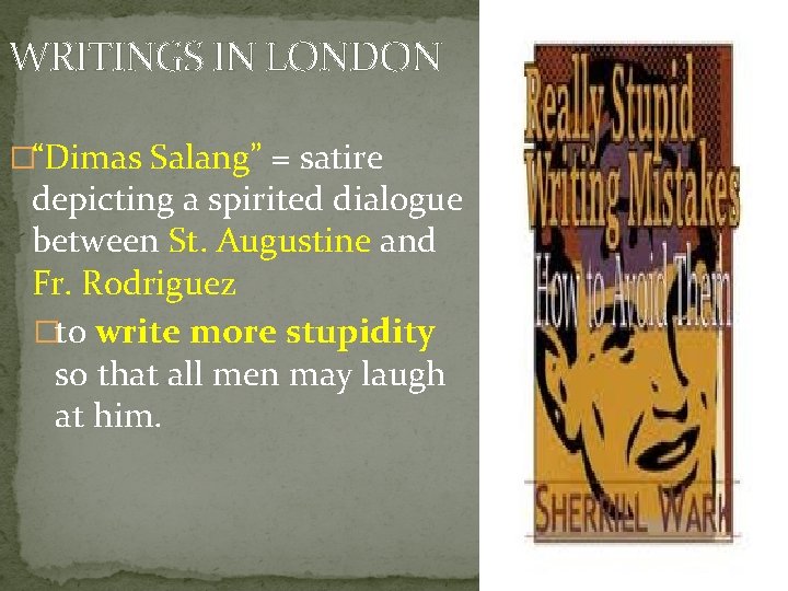 WRITINGS IN LONDON �“Dimas Salang” = satire depicting a spirited dialogue between St. Augustine