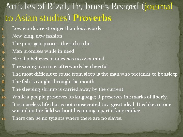 Articles of Rizal: Trubner's Record (journal to Asian studies) Proverbs 1. Low words are