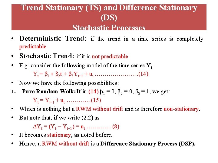 Trend Stationary (TS) and Difference Stationary (DS) Stochastic Processes • Deterministic Trend: if the