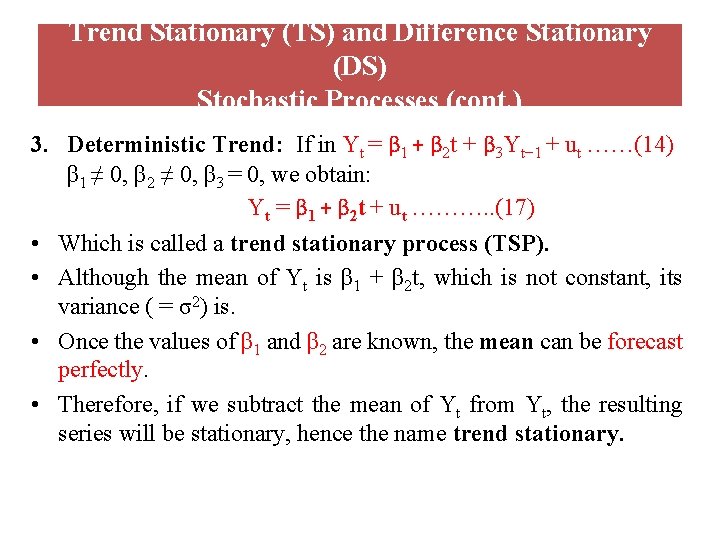 Trend Stationary (TS) and Difference Stationary (DS) Stochastic Processes (cont. ) 3. Deterministic Trend: