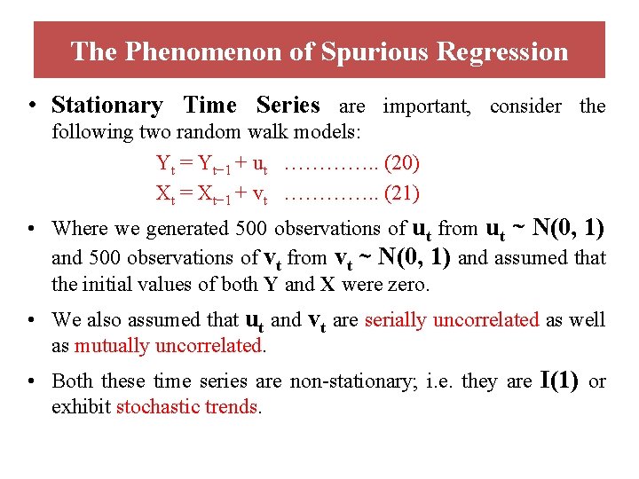 The Phenomenon of Spurious Regression • Stationary Time Series are important, consider the following