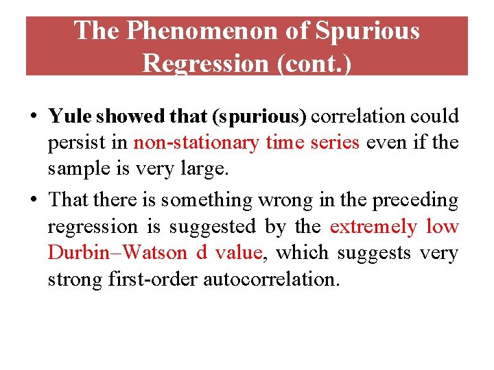 The Phenomenon of Spurious Regression (cont. ) • Yule showed that (spurious) correlation could