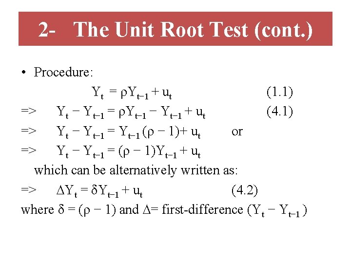 2 - The Unit Root Test (cont. ) • Procedure: Yt = ρYt− 1