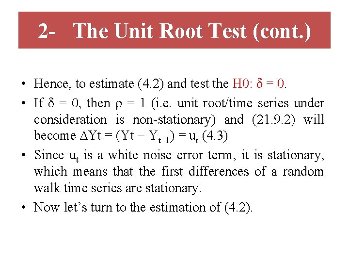 2 - The Unit Root Test (cont. ) • Hence, to estimate (4. 2)