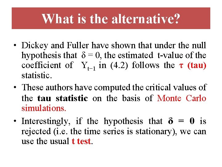 What is the alternative? • Dickey and Fuller have shown that under the null