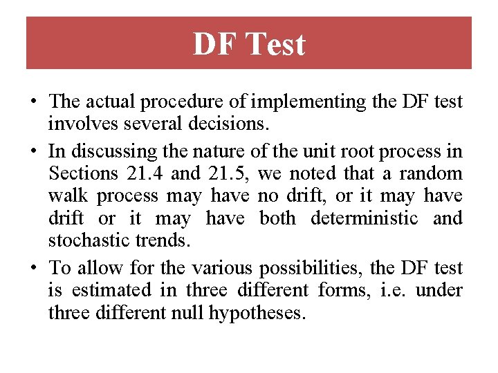 DF Test • The actual procedure of implementing the DF test involves several decisions.