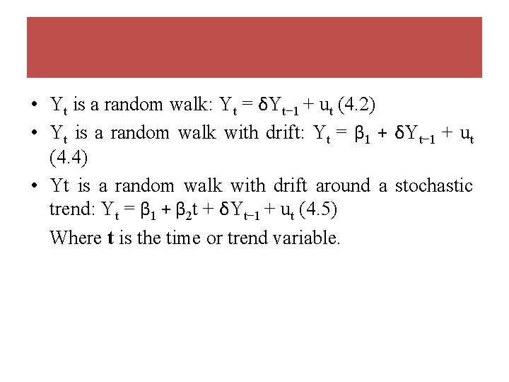  • Yt is a random walk: Yt = δYt− 1 + ut (4.