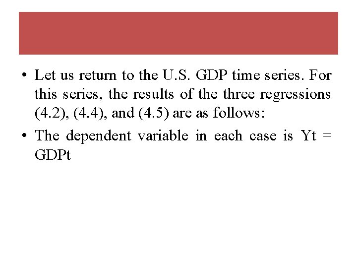  • Let us return to the U. S. GDP time series. For this