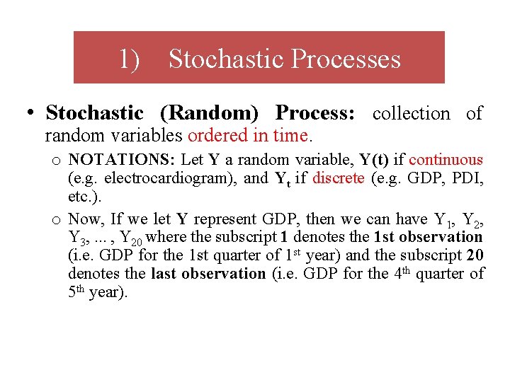 1) Stochastic Processes • Stochastic (Random) Process: collection of random variables ordered in time.