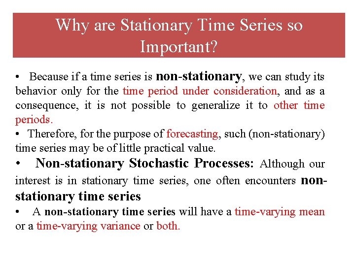 Why are Stationary Time Series so Important? • Because if a time series is