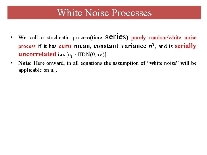 White Noise Processes • We call a stochastic process(time series) purely random/white noise process