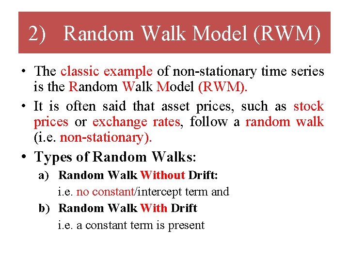 2) Random Walk Model (RWM) • The classic example of non-stationary time series is