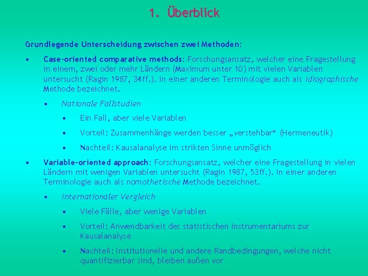 1. Überblick Grundlegende Unterscheidung zwischen zwei Methoden: • Case-oriented comparative methods: Forschungsansatz, welcher eine