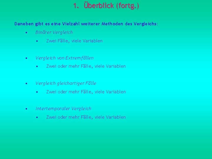 1. Überblick (fortg. ) Daneben gibt es eine Vielzahl weiterer Methoden des Vergleichs: •