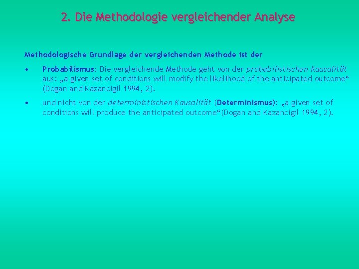 2. Die Methodologie vergleichender Analyse Methodologische Grundlage der vergleichenden Methode ist der • Probabilismus: