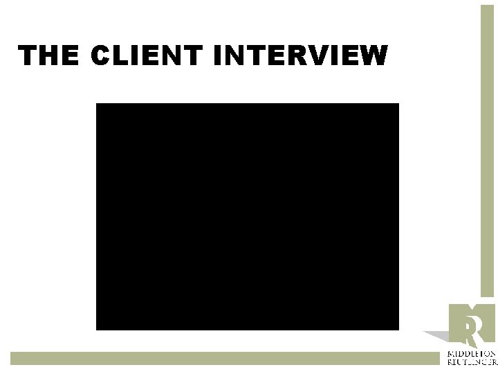 THE CLIENT INTERVIEW 